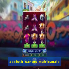 assistir santos multicanais